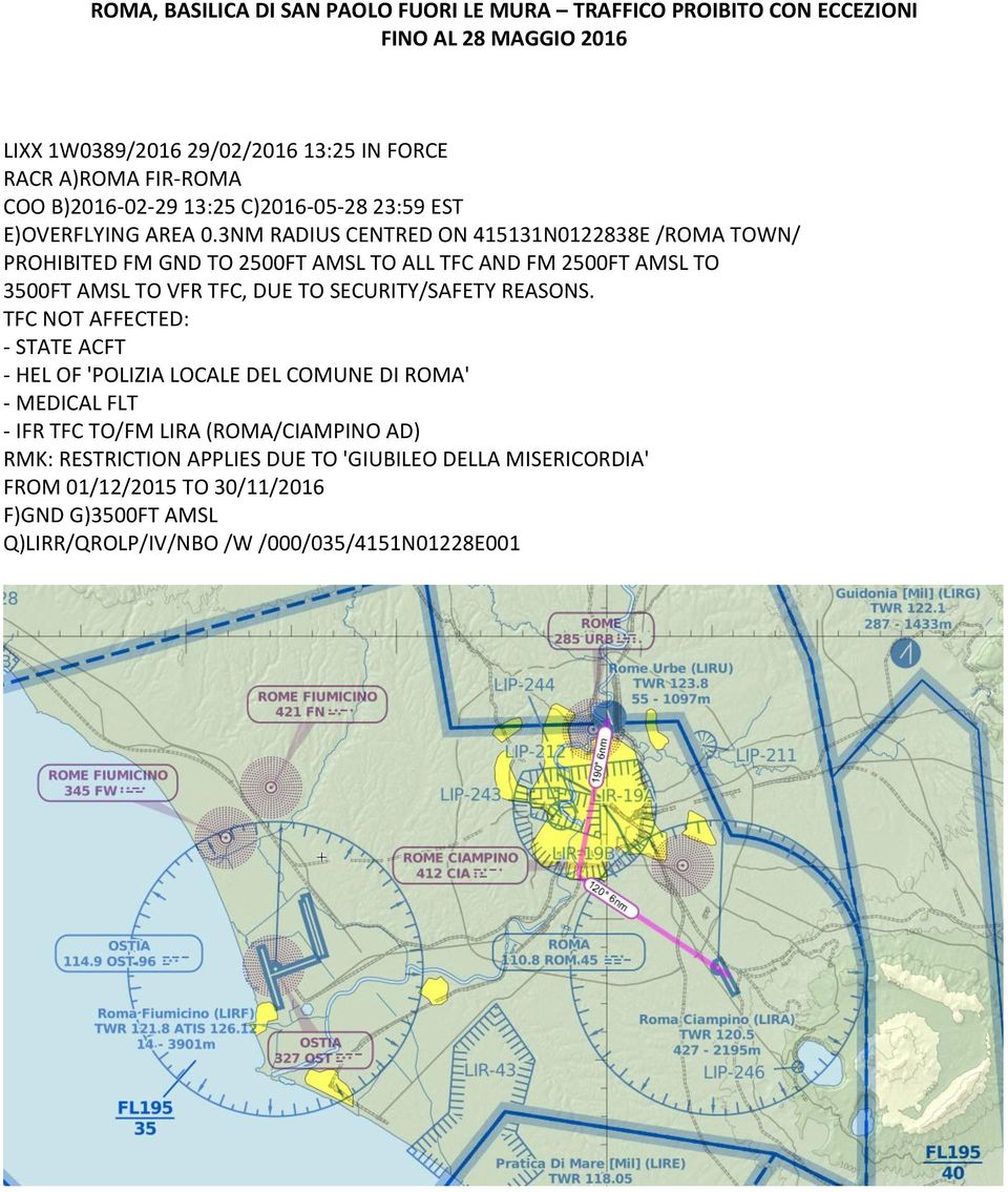 3NM RADIUS CENTRED ON 415131N0122838E /ROMA TOWN/ PROHIBITED FM GND TO 2500FT AMSL TO ALL TFC AND FM 2500FT AMSL TO 3500FT AMSL TO VFR TFC, DUE TO SECURITY/SAFETY