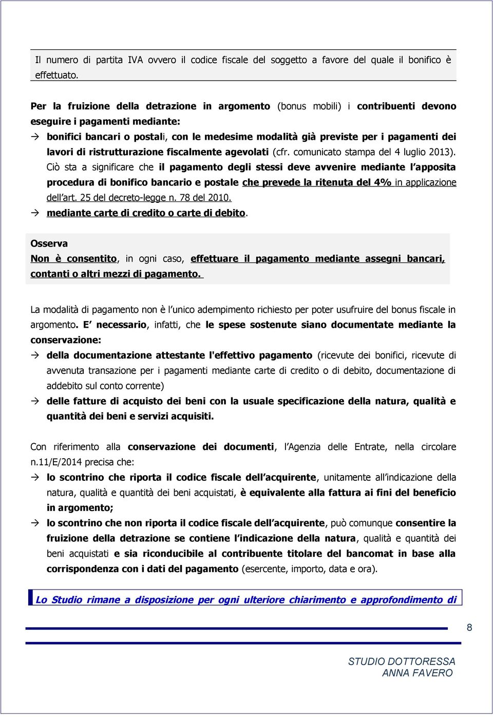 dei lavori di ristrutturazione fiscalmente agevolati (cfr. comunicato stampa del 4 luglio 2013).