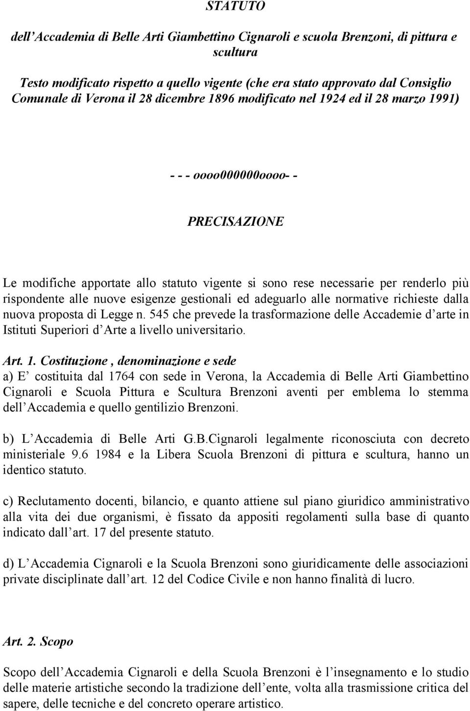 rispondente alle nuove esigenze gestionali ed adeguarlo alle normative richieste dalla nuova proposta di Legge n.