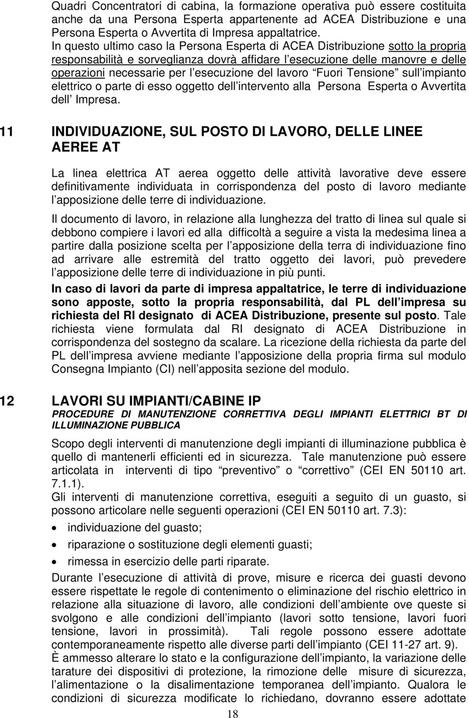 del lavoro Fuori Tensione sull impianto elettrico o parte di esso oggetto dell intervento alla Persona Esperta o Avvertita dell Impresa.