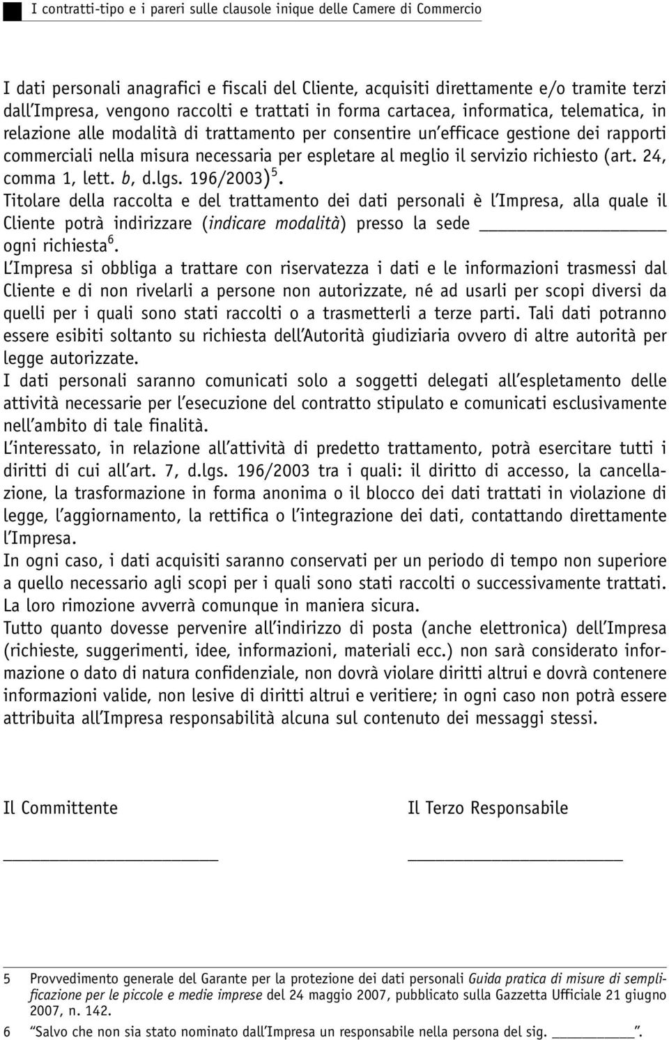 meglio il servizio richiesto (art. 24, comma 1, lett. b, d.lgs. 196/2003) 5.