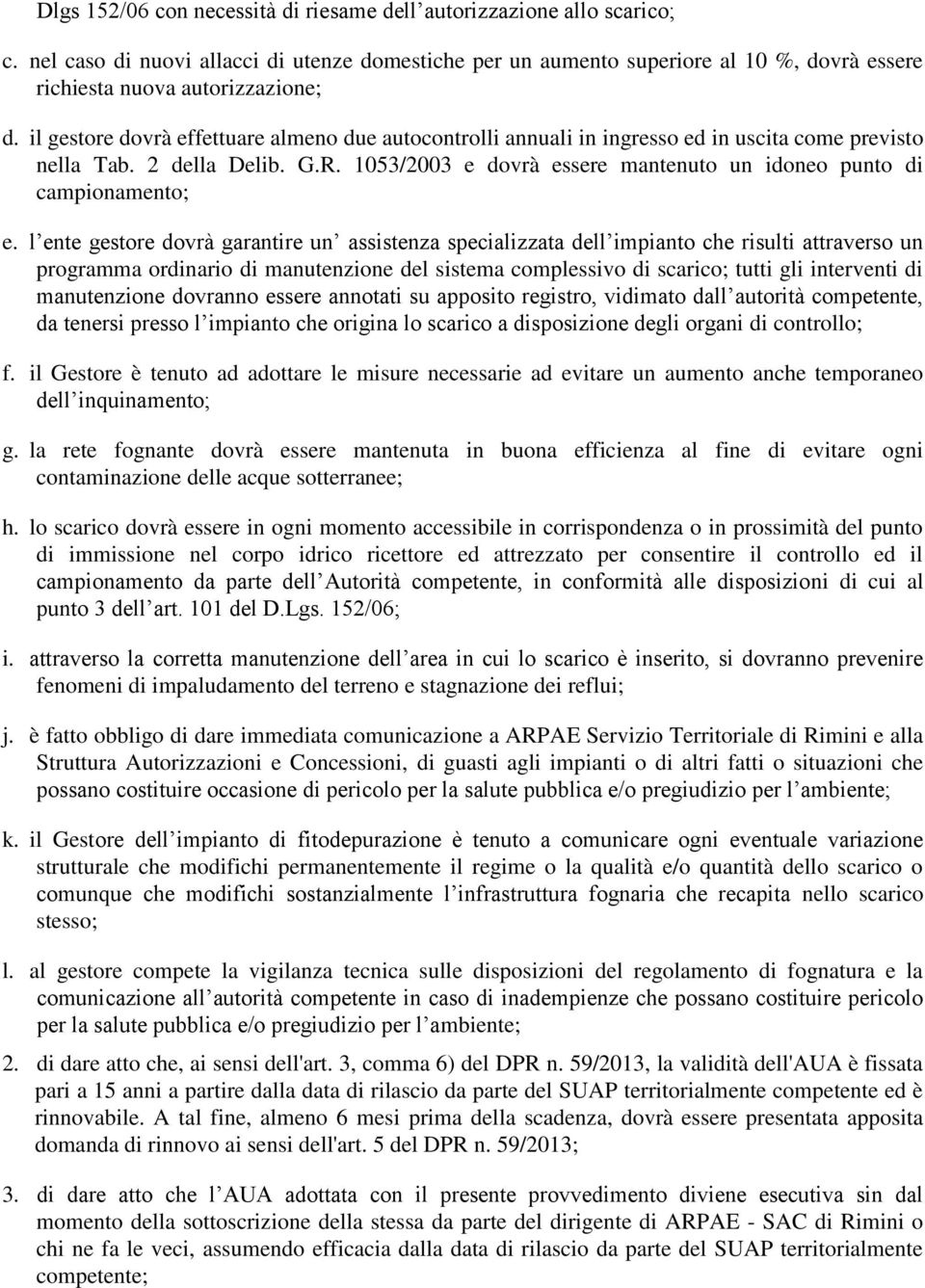 il gestore dovrà effettuare almeno due autocontrolli annuali in ingresso ed in uscita come previsto nella Tab. 2 della Delib. G.R.