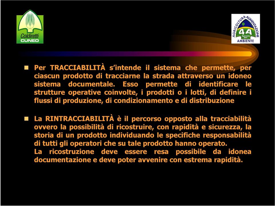 RINTRACCIABILITÀ è il percorso opposto alla tracciabilità ovvero la possibilità di ricostruire, con rapidità e sicurezza, la storia di un prodotto individuando le