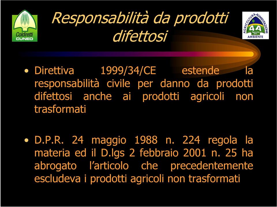 P.R. 24 maggio 1988 n. 224 regola la materia ed il D.lgs 2 febbraio 2001 n.