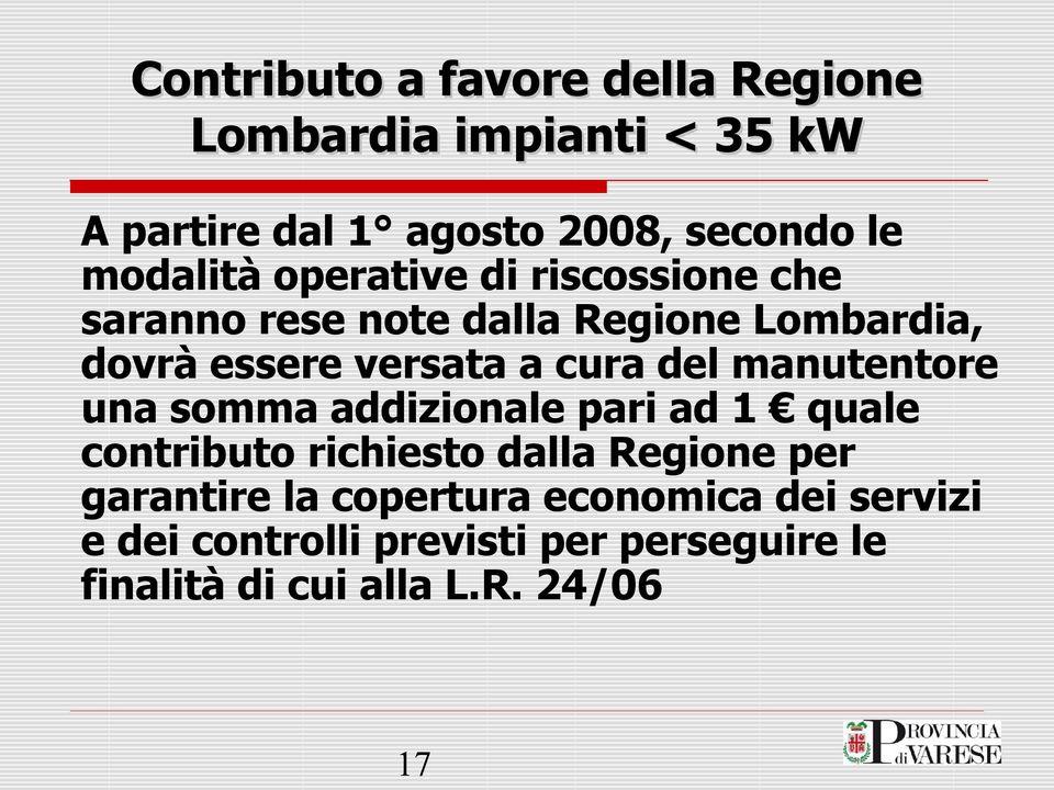 cura del manutentore una somma addizionale pari ad 1 quale contributo richiesto dalla Regione per