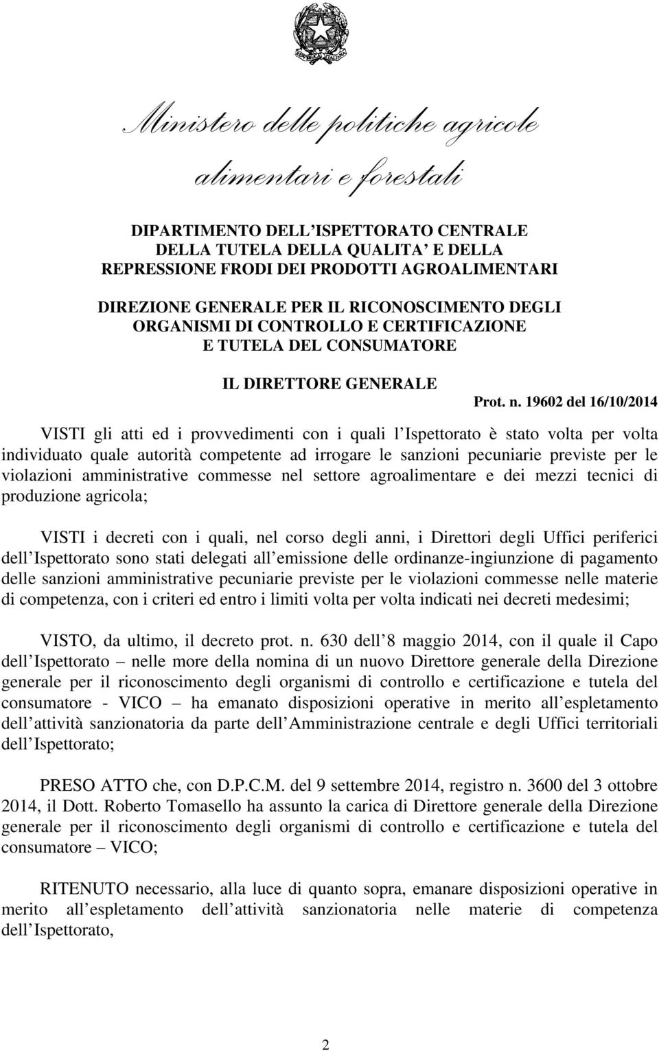 delegati all emissione delle ordinanze-ingiunzione di pagamento delle sanzioni amministrative pecuniarie previste per le violazioni commesse nelle materie di competenza, con i criteri ed entro i