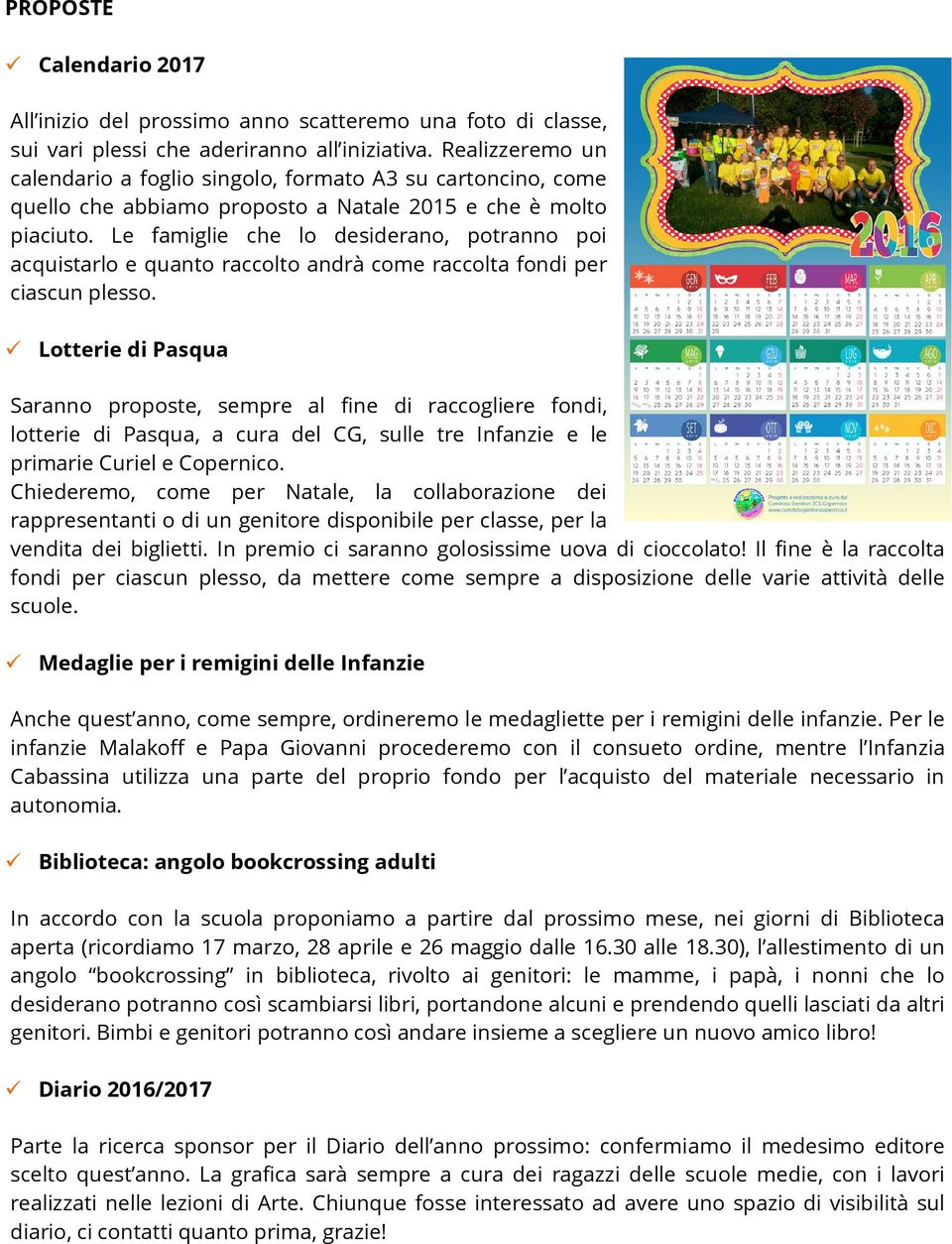 Le famiglie che lo desiderano, potranno poi acquistarlo e quanto raccolto andrà come raccolta fondi per ciascun plesso.