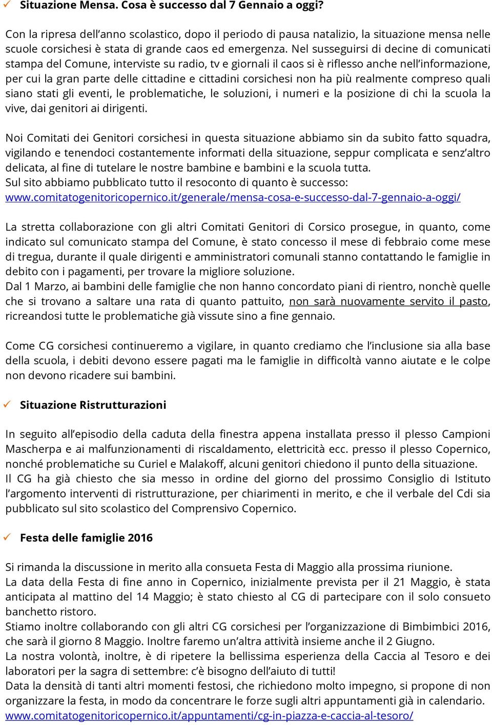 Nel susseguirsi di decine di comunicati stampa del Comune, interviste su radio, tv e giornali il caos si è riflesso anche nell informazione, per cui la gran parte delle cittadine e cittadini