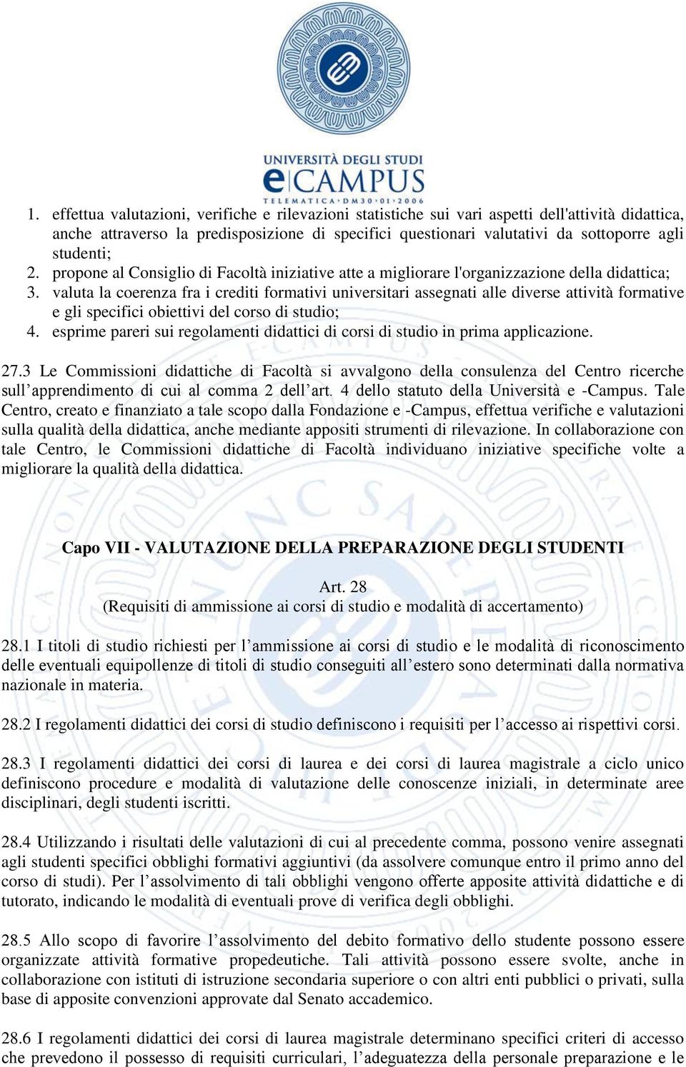 valuta la coerenza fra i crediti formativi universitari assegnati alle diverse attività formative e gli specifici obiettivi del corso di studio; 4.