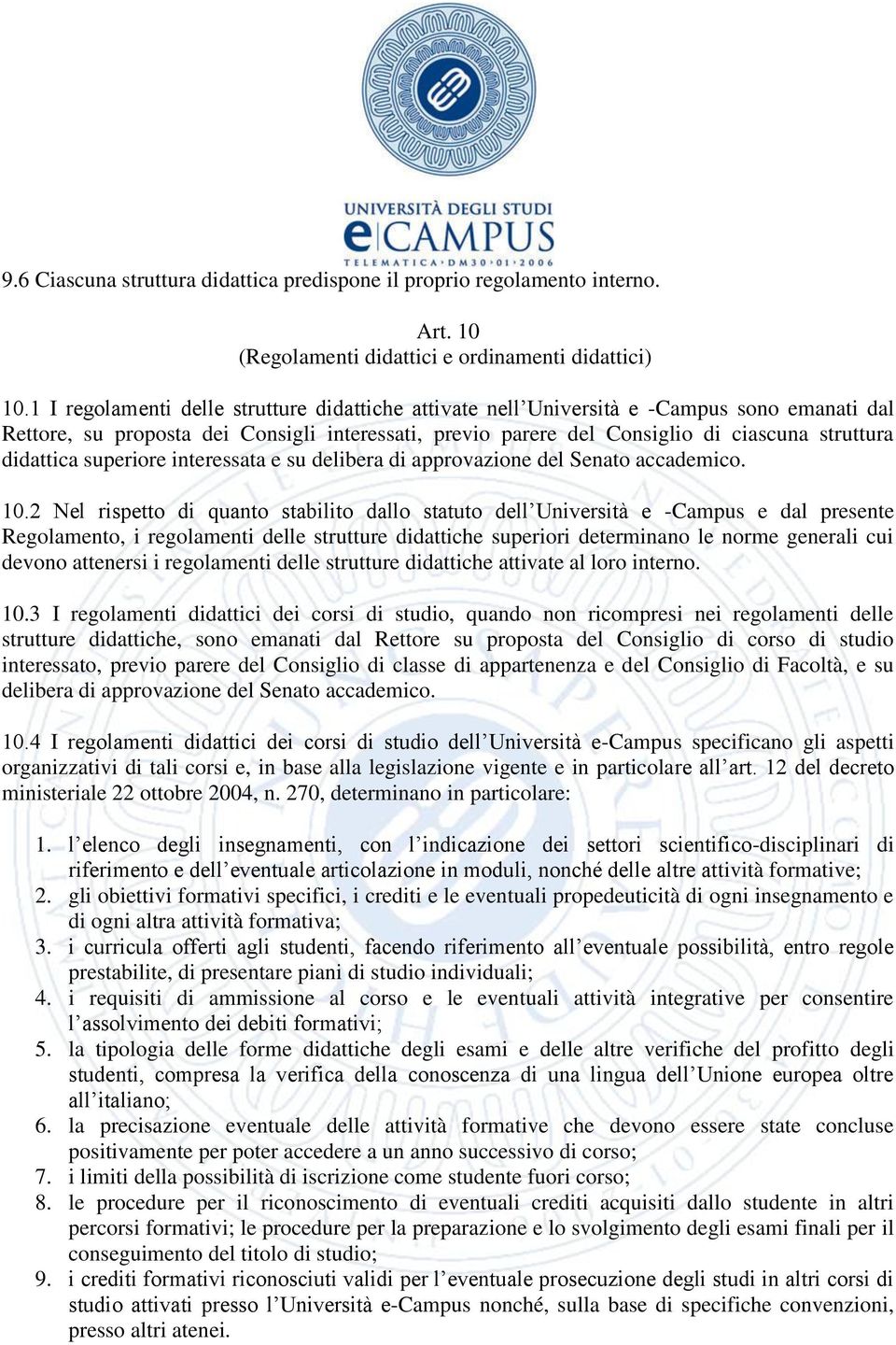 didattica superiore interessata e su delibera di approvazione del Senato accademico. 10.