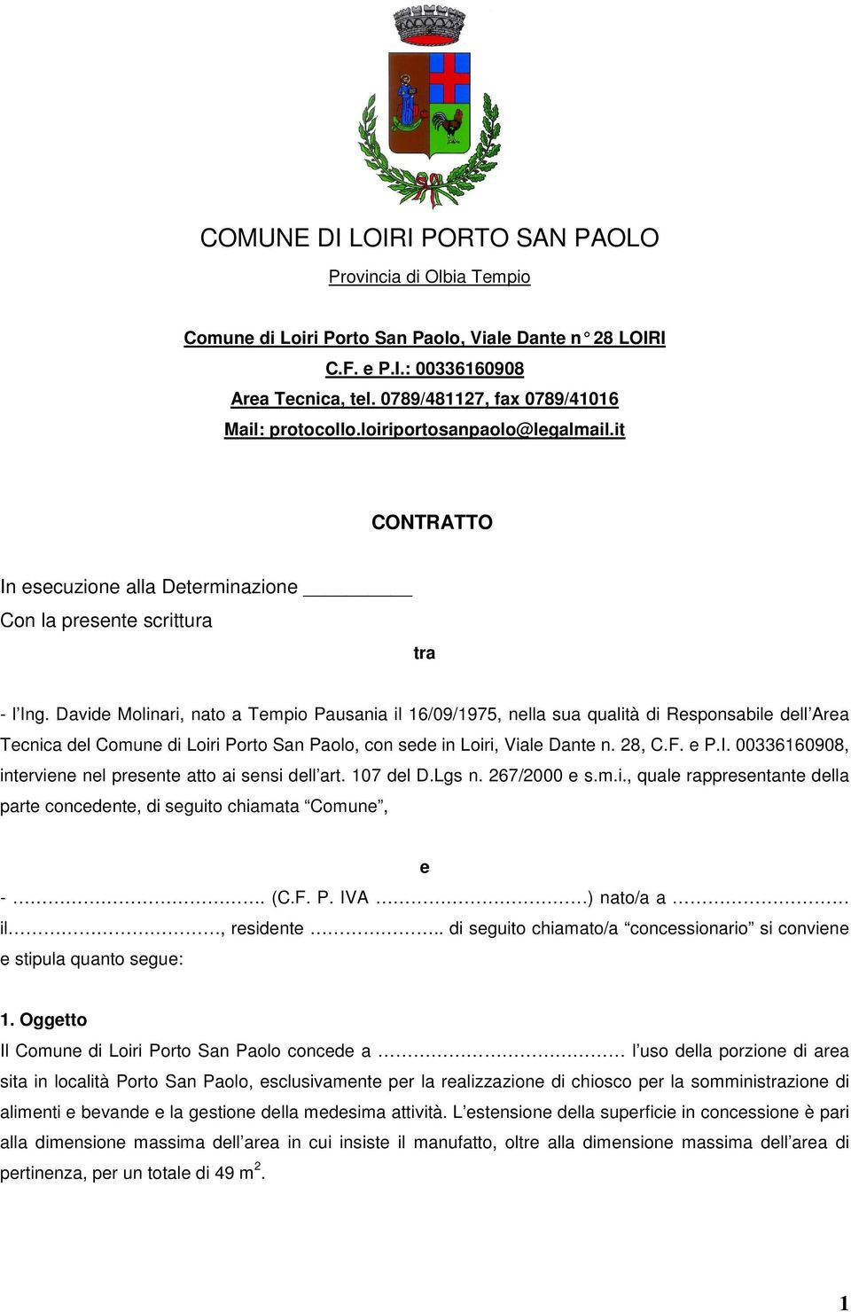 Davide Molinari, nato a Tempio Pausania il 16/09/1975, nella sua qualità di Responsabile dell Area Tecnica del Comune di Loiri Porto San Paolo, con sede in Loiri, Viale Dante n. 28, C.F. e P.I.