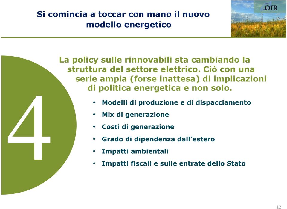 Ciò con una serie ampia (forse inattesa) di implicazioni di politica energetica e non solo.