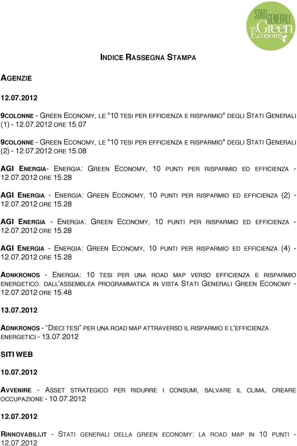 08 AGI ENERGIA- ENERGIA: GREEN ECONOMY, 10 PUNTI PER RISPARMIO ED EFFICIENZA - 12.07.2012 ORE 15.28 AGI ENERGIA - ENERGIA: GREEN ECONOMY, 10 PUNTI PER RISPARMIO ED EFFICIENZA (2) - 12.07.2012 ORE 15.28 AGI ENERGIA - ENERGIA: GREEN ECONOMY, 10 PUNTI PER RISPARMIO ED EFFICIENZA - 12.