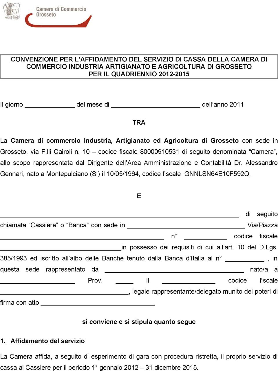 10 codice fiscale 80000910531 di seguito denominata Camera, allo scopo rappresentata dal Dirigente dell Area Amministrazione e Contabilità Dr.