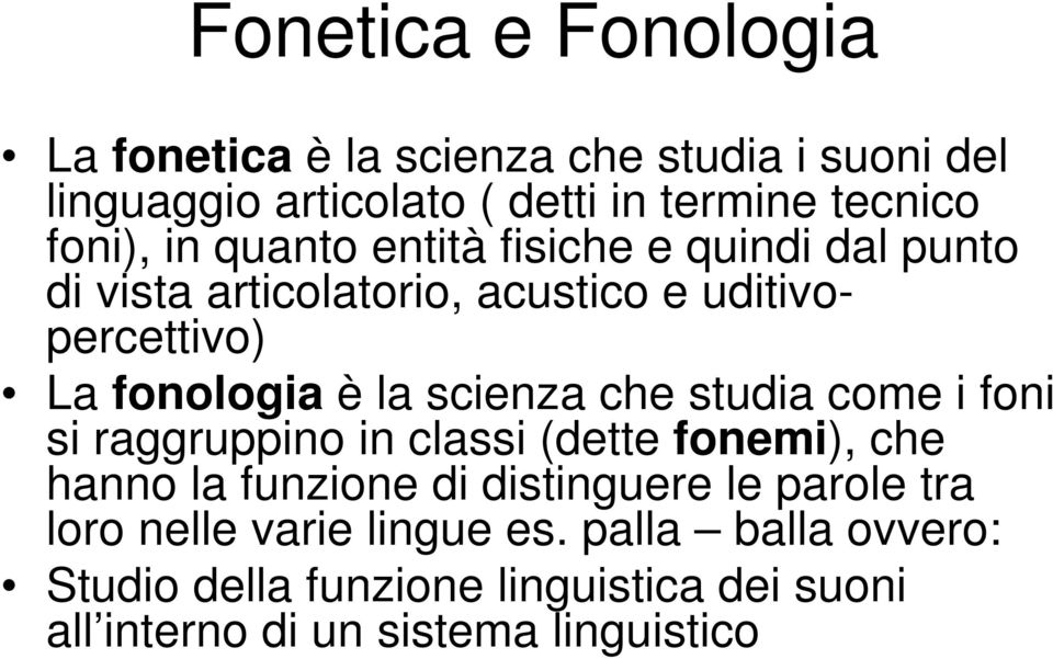 scienza che studia come i foni si raggruppino in classi (dette fonemi), che hanno la funzione di distinguere le parole tra