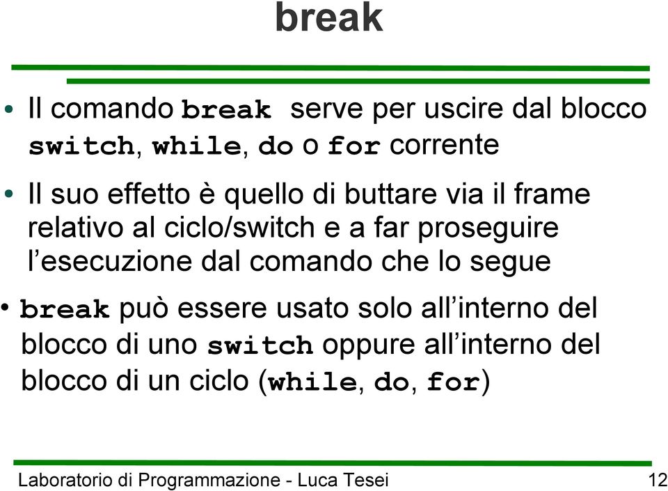 proseguire l esecuzione dal comando che lo segue break può essere usato solo all