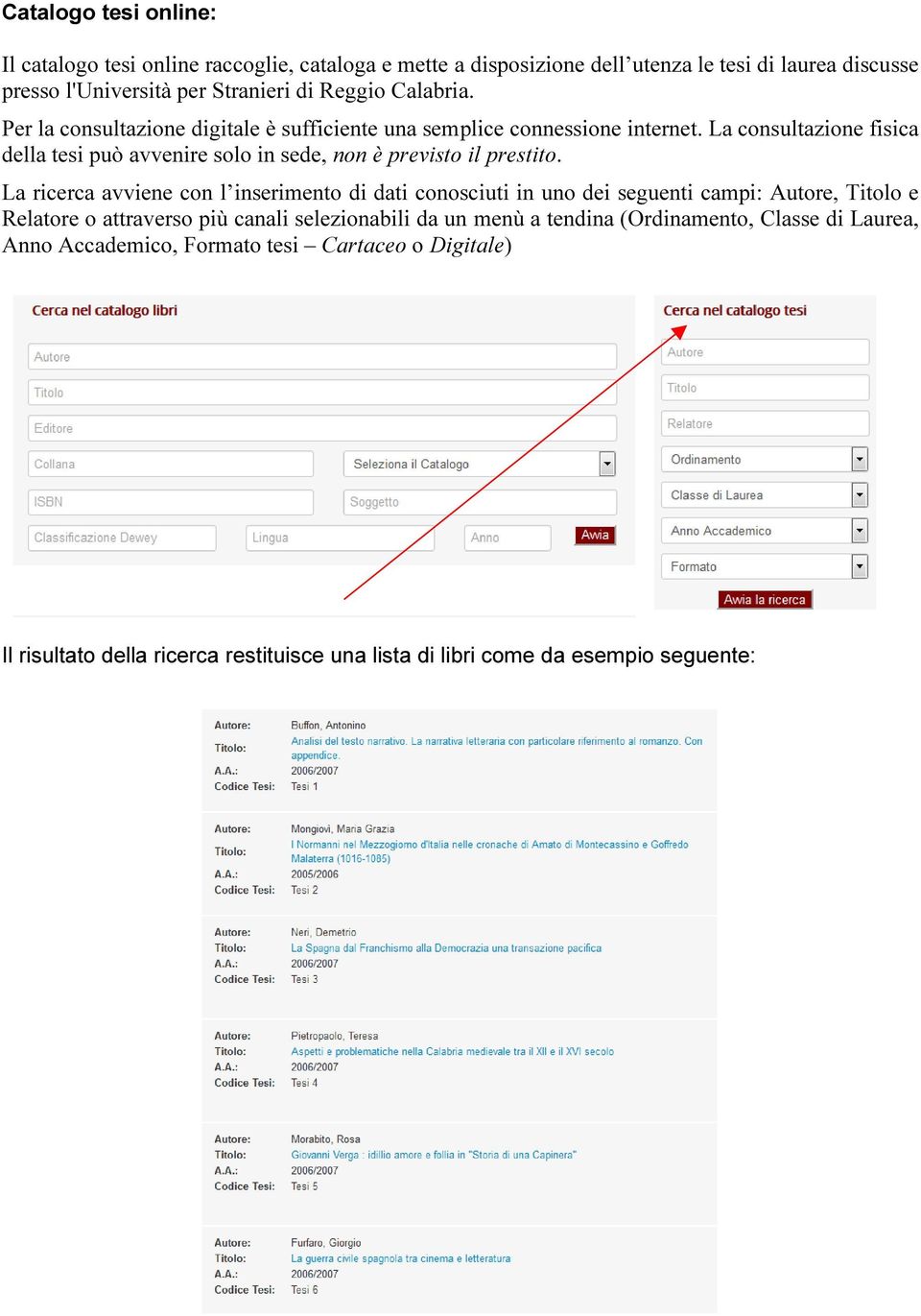 La consultazione fisica della tesi può avvenire solo in sede, non è previsto il prestito.