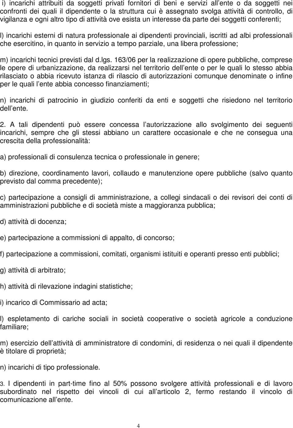 professionali che esercitino, in quanto in servizio a tempo parziale, una libera professione; m) incarichi tecnici previsti dal d.lgs.