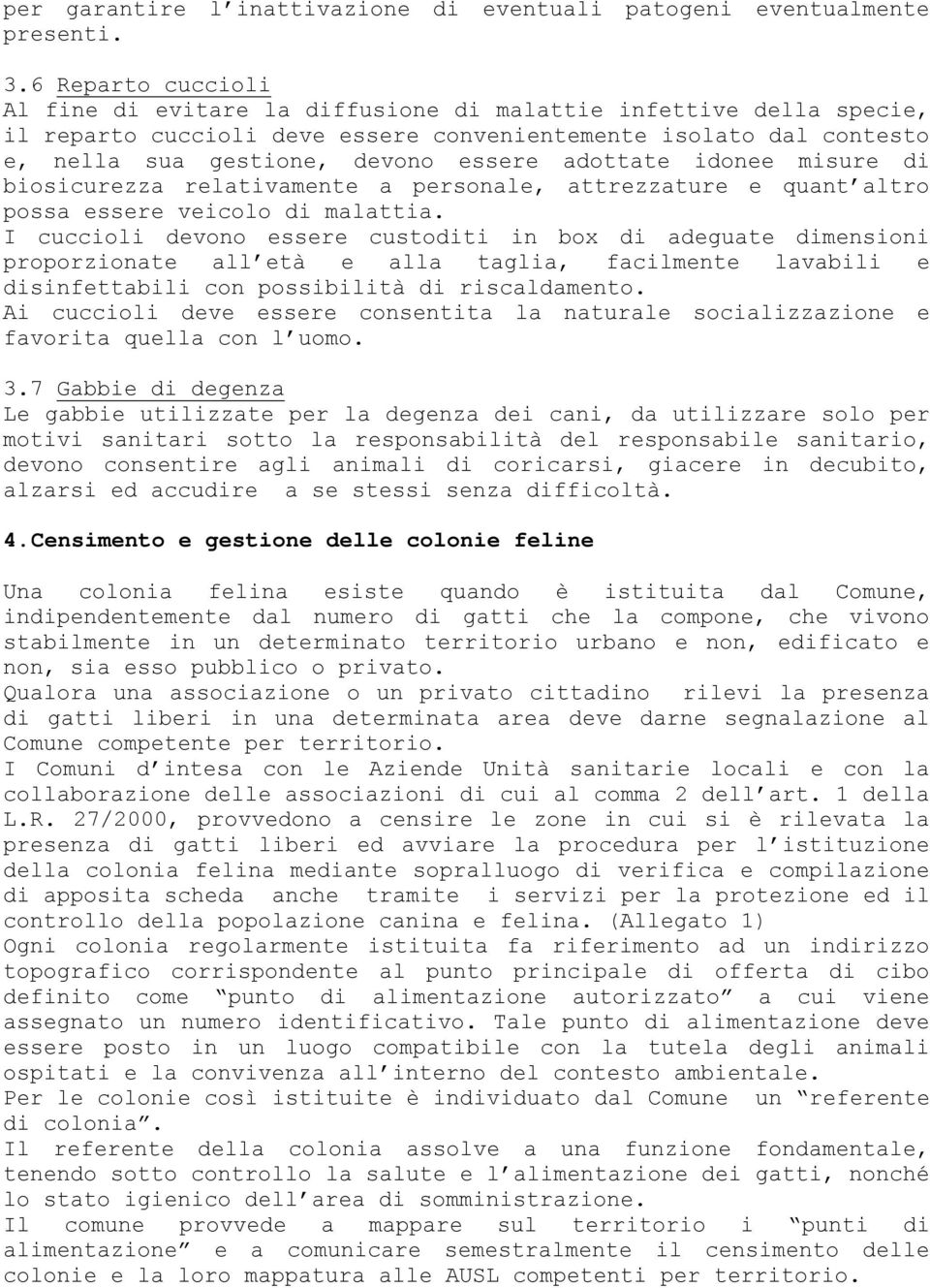 adottate idonee misure di biosicurezza relativamente a personale, attrezzature e quant altro possa essere veicolo di malattia.