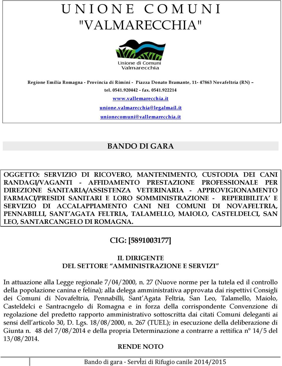 it BANDO DI GARA OGGETTO: SERVIZIO DI RICOVERO, MANTENIMENTO, CUSTODIA DEI CANI RANDAGI/VAGANTI - AFFIDAMENTO PRESTAZIONE PROFESSIONALE PER DIREZIONE SANITARIA/ASSISTENZA VETERINARIA -