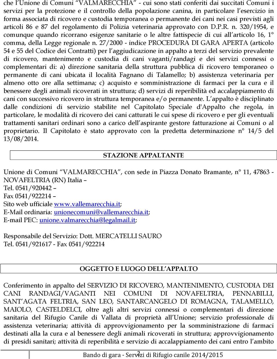 27/2000 - indice PROCEDURA DI GARA APERTA (articolo 54 e 55 del Codice dei Contratti) per l aggiudicazione in appalto a terzi del servizio prevalente di ricovero, mantenimento e custodia di cani