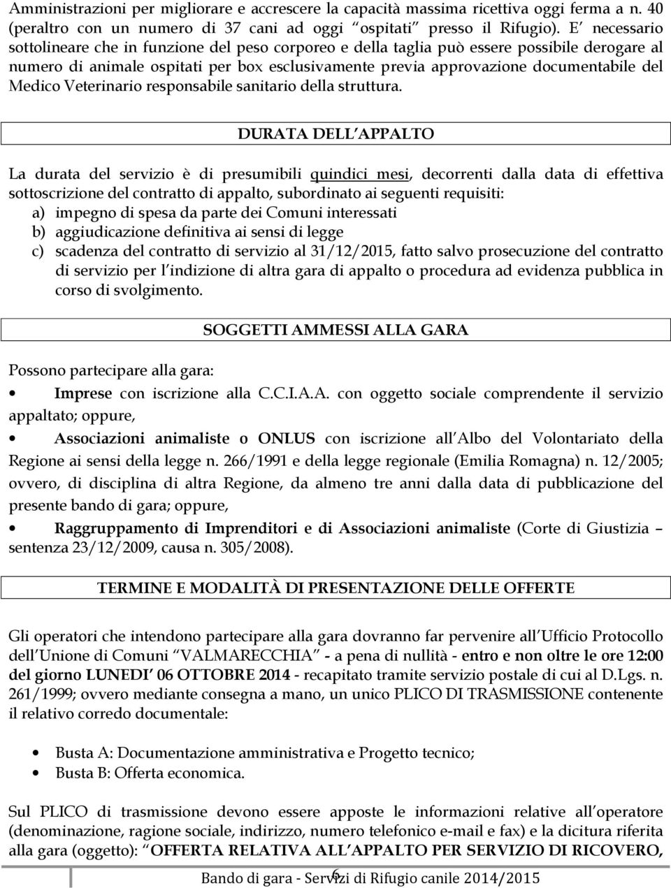 Medico Veterinario responsabile sanitario della struttura.