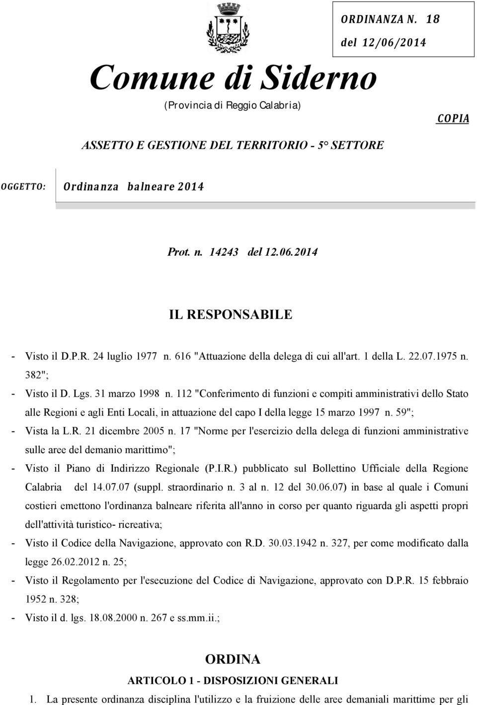 112 "Conferimento di funzioni e compiti amministrativi dello Stato alle Regioni e agli Enti Locali, in attuazione del capo I della legge 15 marzo 1997 n. 59"; - Vista la L.R. 21 dicembre 2005 n.