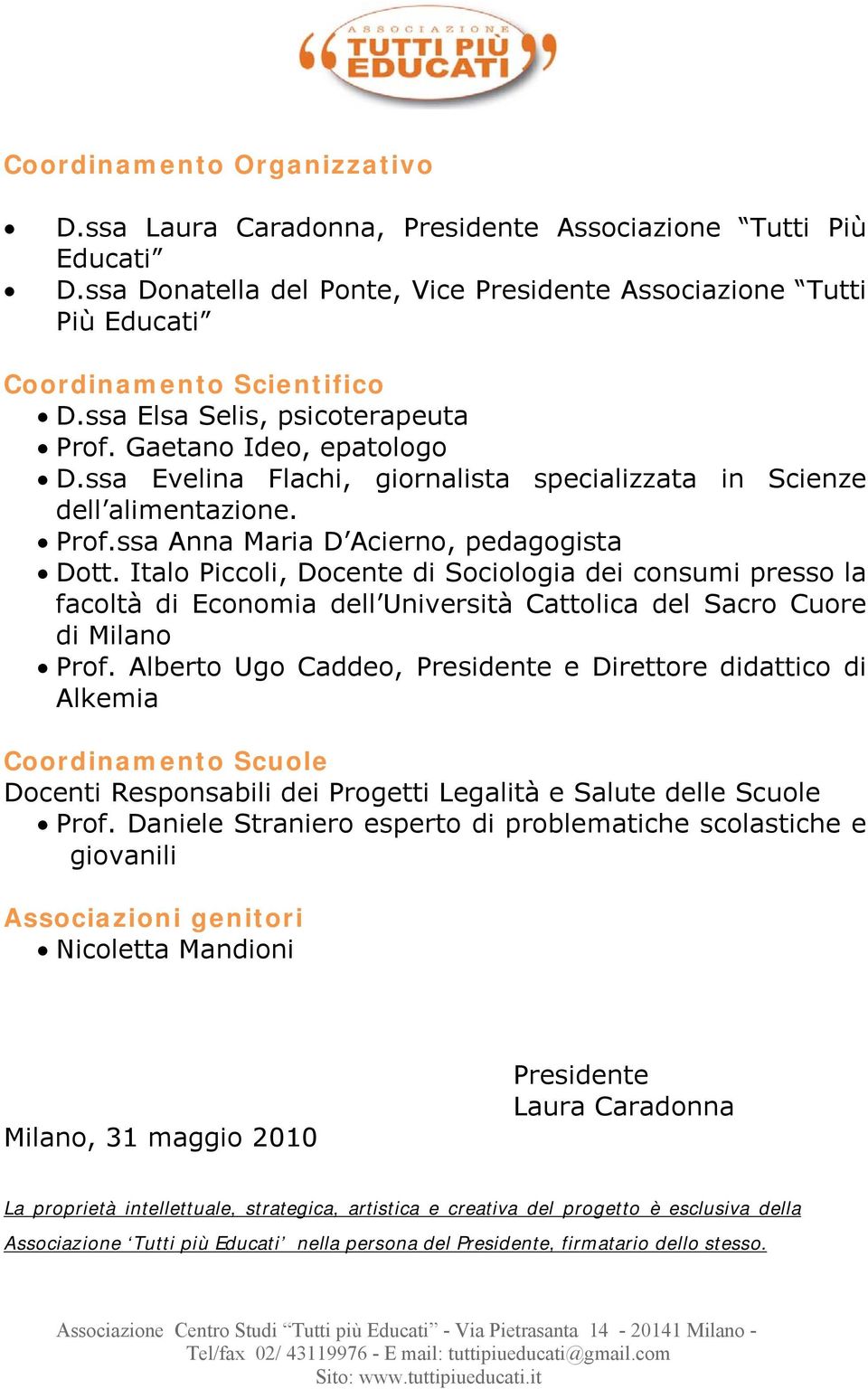 Italo Piccoli, Docente di Sociologia dei consumi presso la facoltà di Economia dell Università Cattolica del Sacro Cuore di Milano Prof.