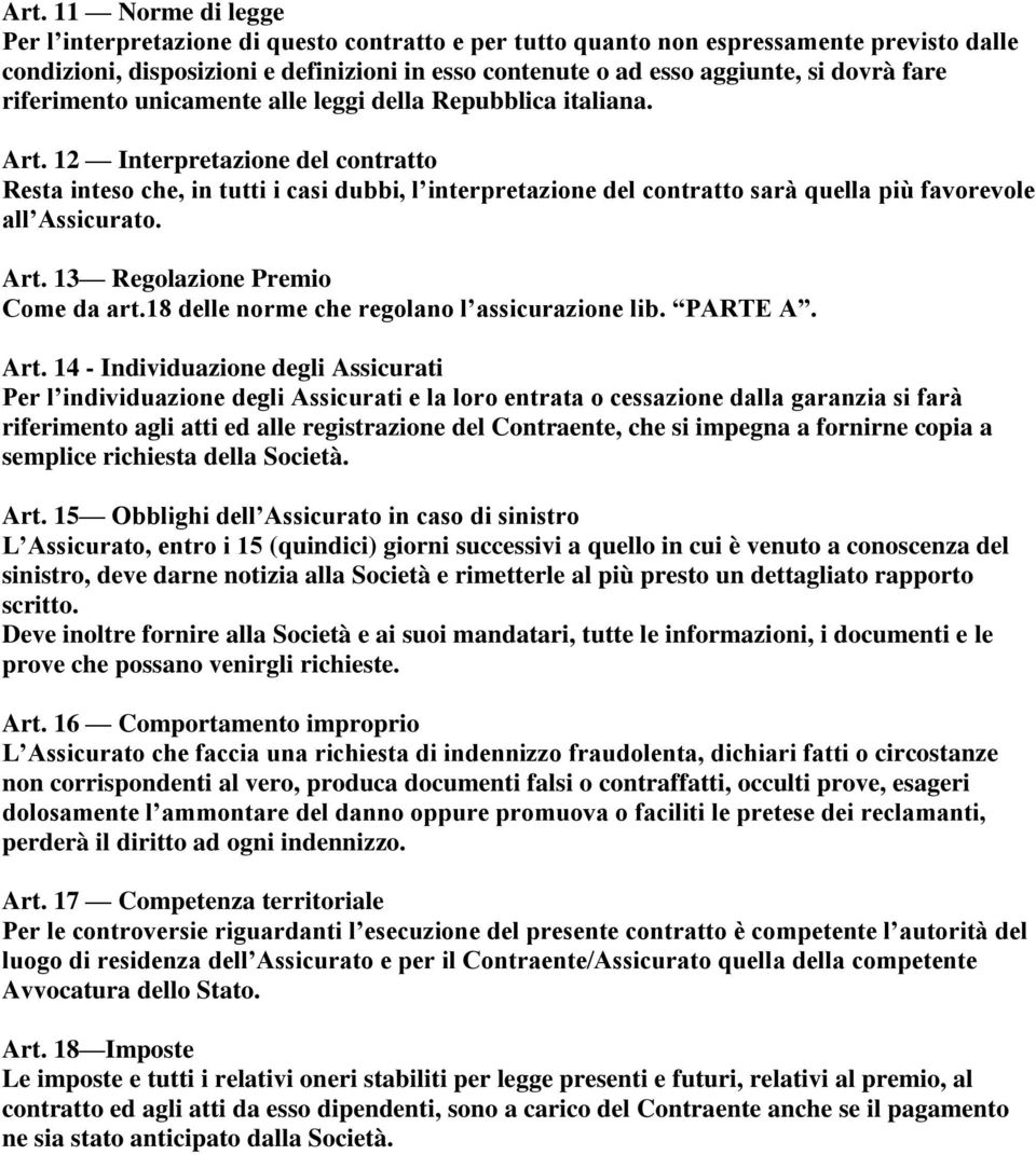 12 Interpretazione del contratto Resta inteso che, in tutti i casi dubbi, l interpretazione del contratto sarà quella più favorevole all Assicurato. Art. 13 Regolazione Premio Come da art.