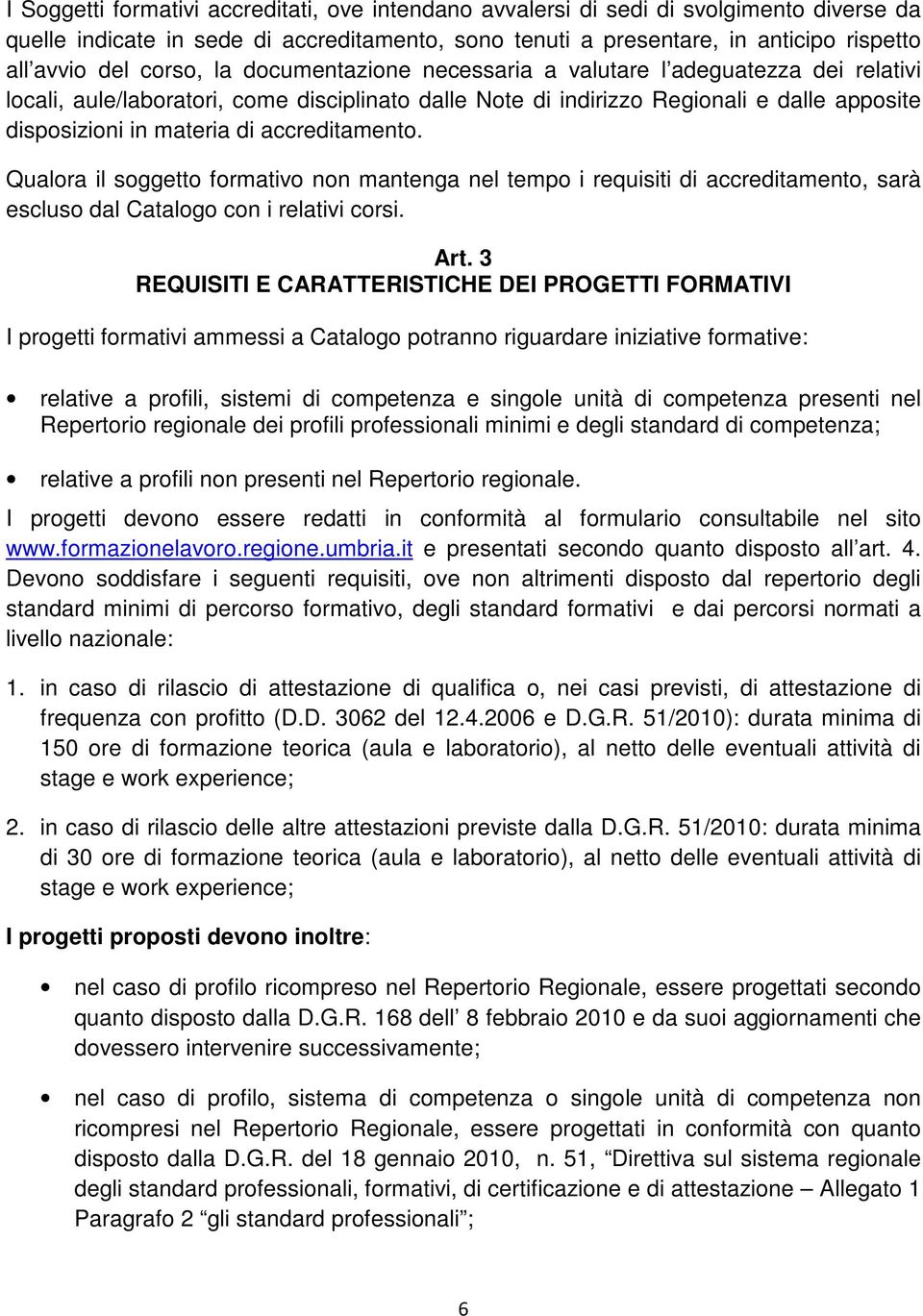 accreditamento. Qualora il soggetto formativo non mantenga nel tempo i requisiti di accreditamento, sarà escluso dal Catalogo con i relativi corsi. Art.