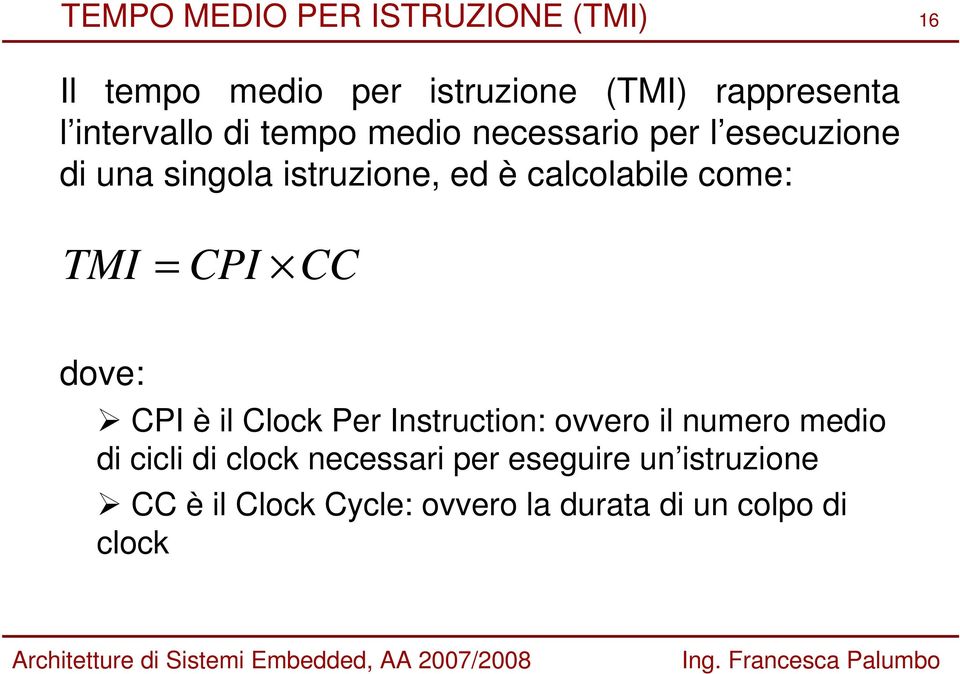 calcolabile come: TMI = CPI CC dove: CPI è il Clock Per Instruction: ovvero il numero medio di