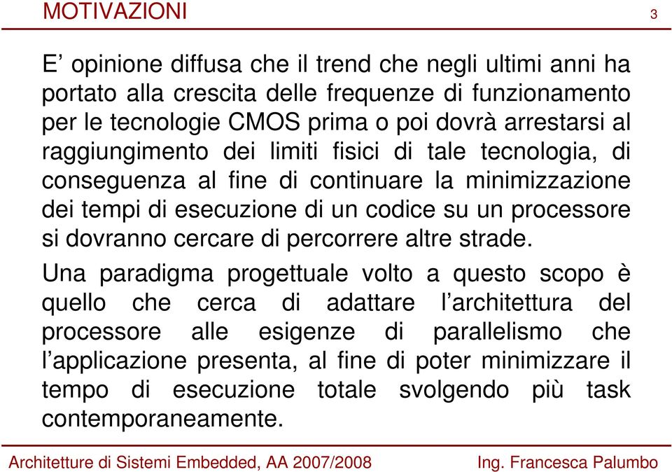 codice su un processore si dovranno cercare di percorrere altre strade.