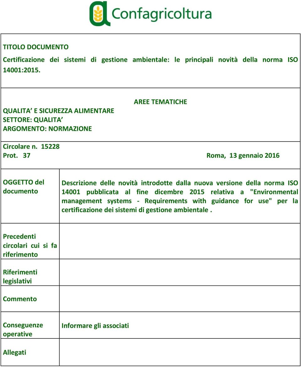 37 Roma, 13 gennaio 2016 OGGETTO del documento Descrizione delle novità introdotte dalla nuova versione della norma ISO 14001 pubblicata al fine dicembre 2015