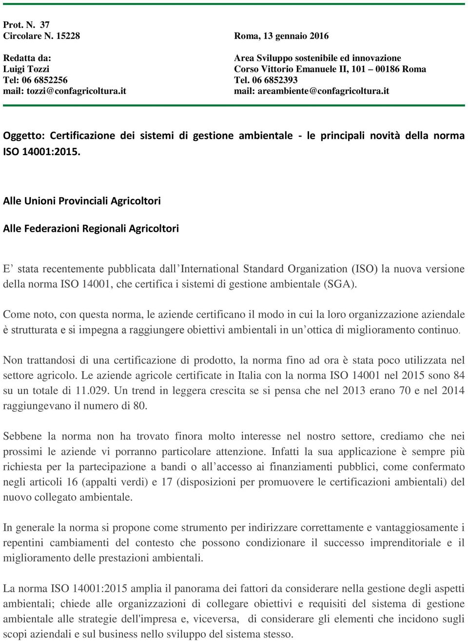 Alle Unioni Provinciali Agricoltori Alle Federazioni Regionali Agricoltori E stata recentemente pubblicata dall International Standard Organization (ISO) la nuova versione della norma ISO 14001, che