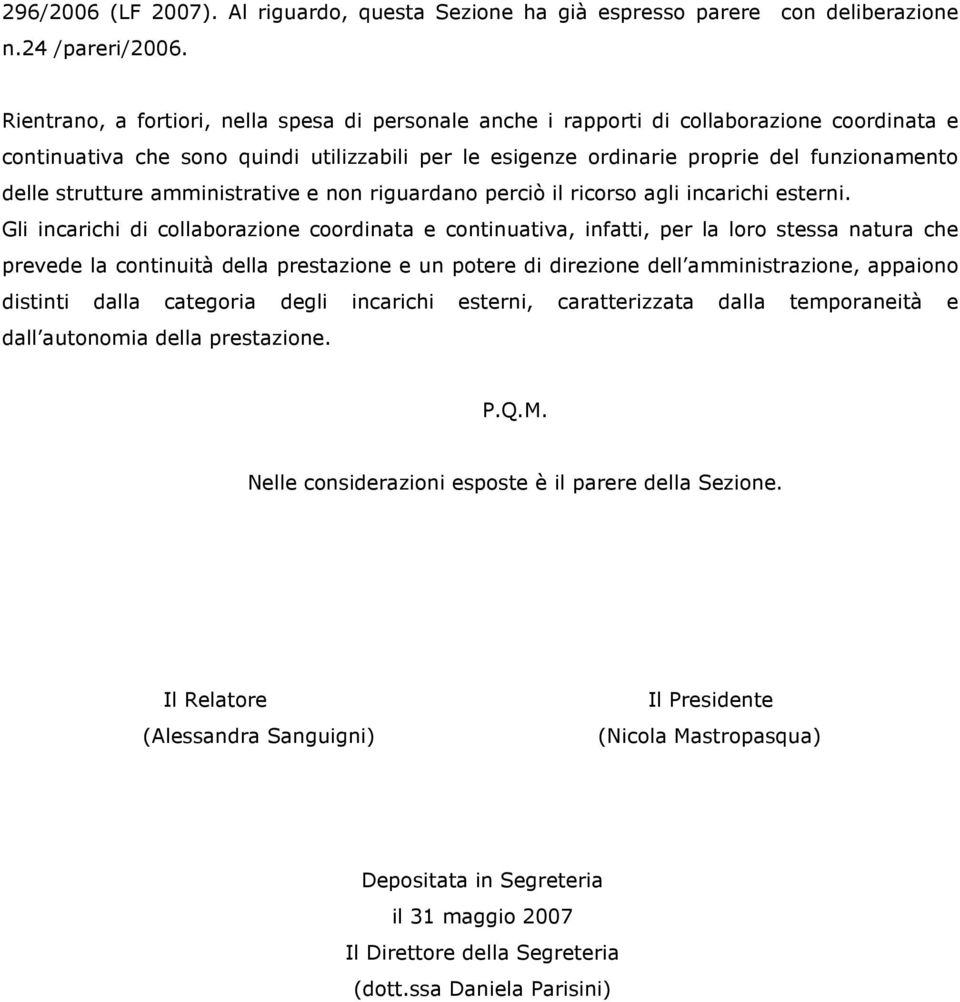 strutture amministrative e non riguardano perciò il ricorso agli incarichi esterni.