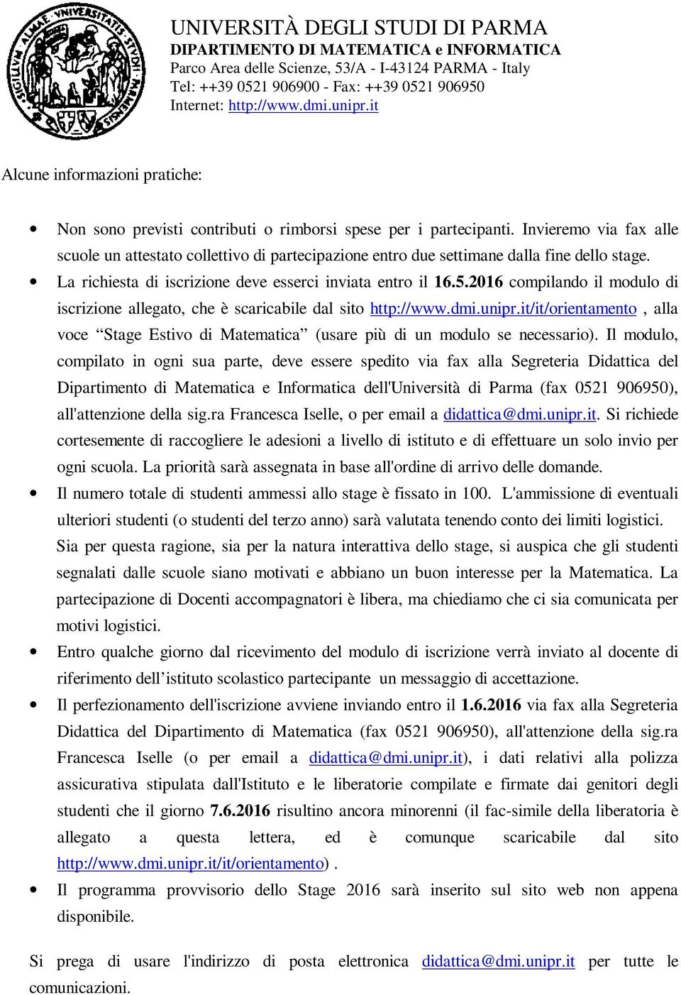 2016 compilando il modulo di iscrizione allegato, che è scaricabile dal sito http://www.dmi.unipr.it/it/orientamento, alla voce Stage Estivo di Matematica (usare più di un modulo se necessario).