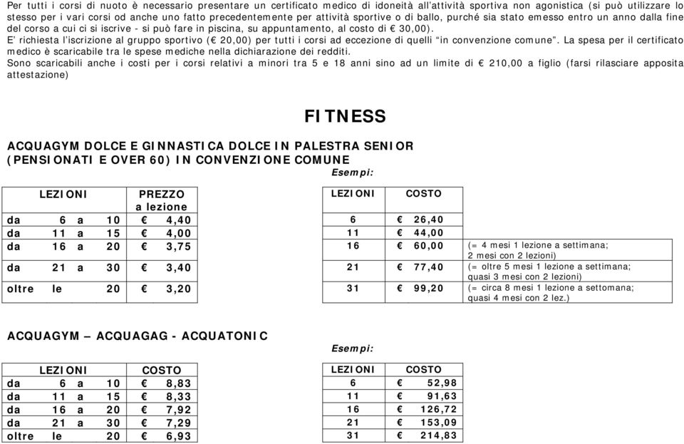 E richiesta l iscrizione al gruppo sportivo ( 20,00) per tutti i corsi ad eccezione di quelli in convenzione comune.