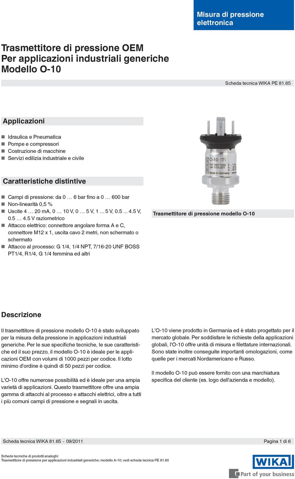 Non-linearità 0,5 % Uscite 4 20 ma, 0 10 V, 0 5 V, 1... 5 V, 0.5... 4.5 V, 0.5 4.