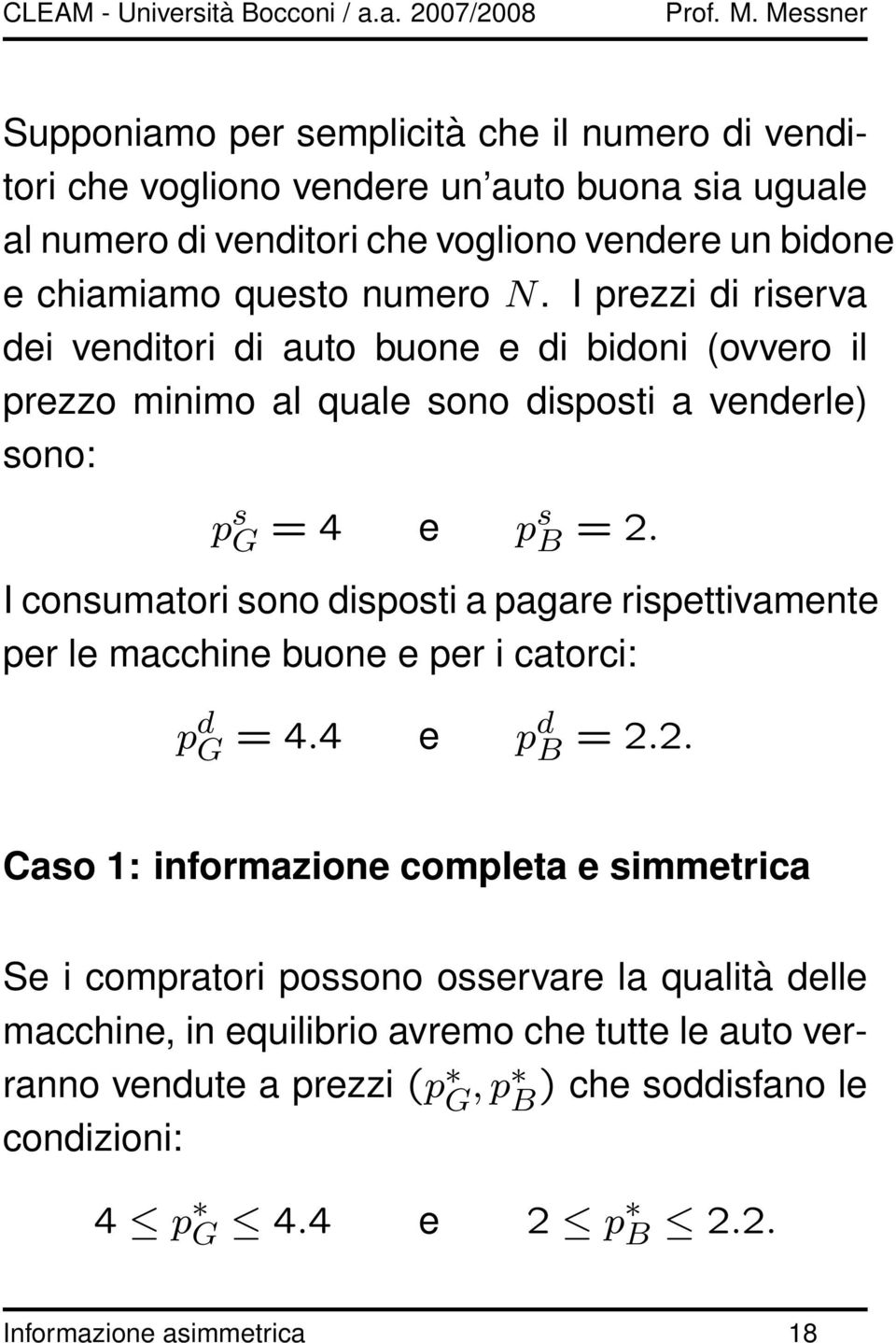 I consumatori sono disposti a pagare rispettivamente per le macchine buone e per i catorci: p d G = 4.4 e pd B = 2.