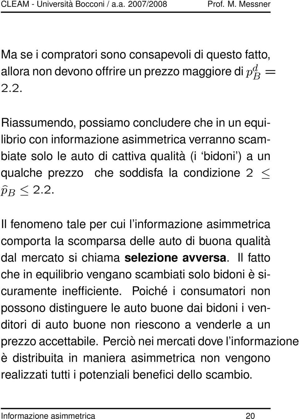 ˆp B 2.2. Il fenomeno tale per cui l informazione asimmetrica comporta la scomparsa delle auto di buona qualità dal mercato si chiama selezione avversa.