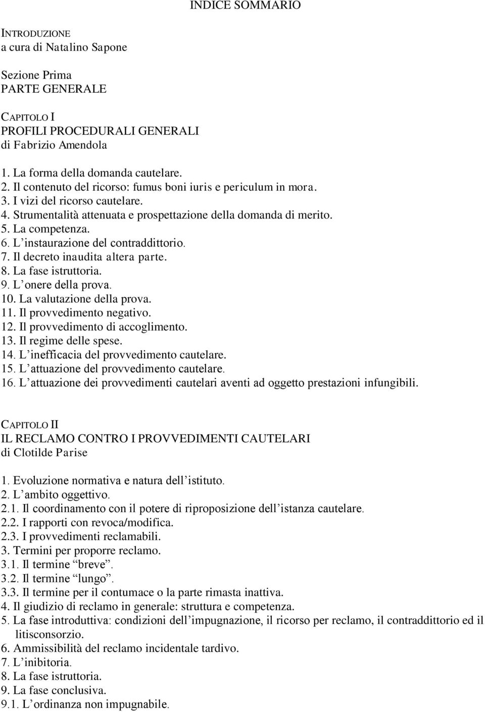 L instaurazione del contraddittorio. 7. Il decreto inaudita altera parte. 8. La fase istruttoria. 9. L onere della prova. 10. La valutazione della prova. 11. Il provvedimento negativo. 12.