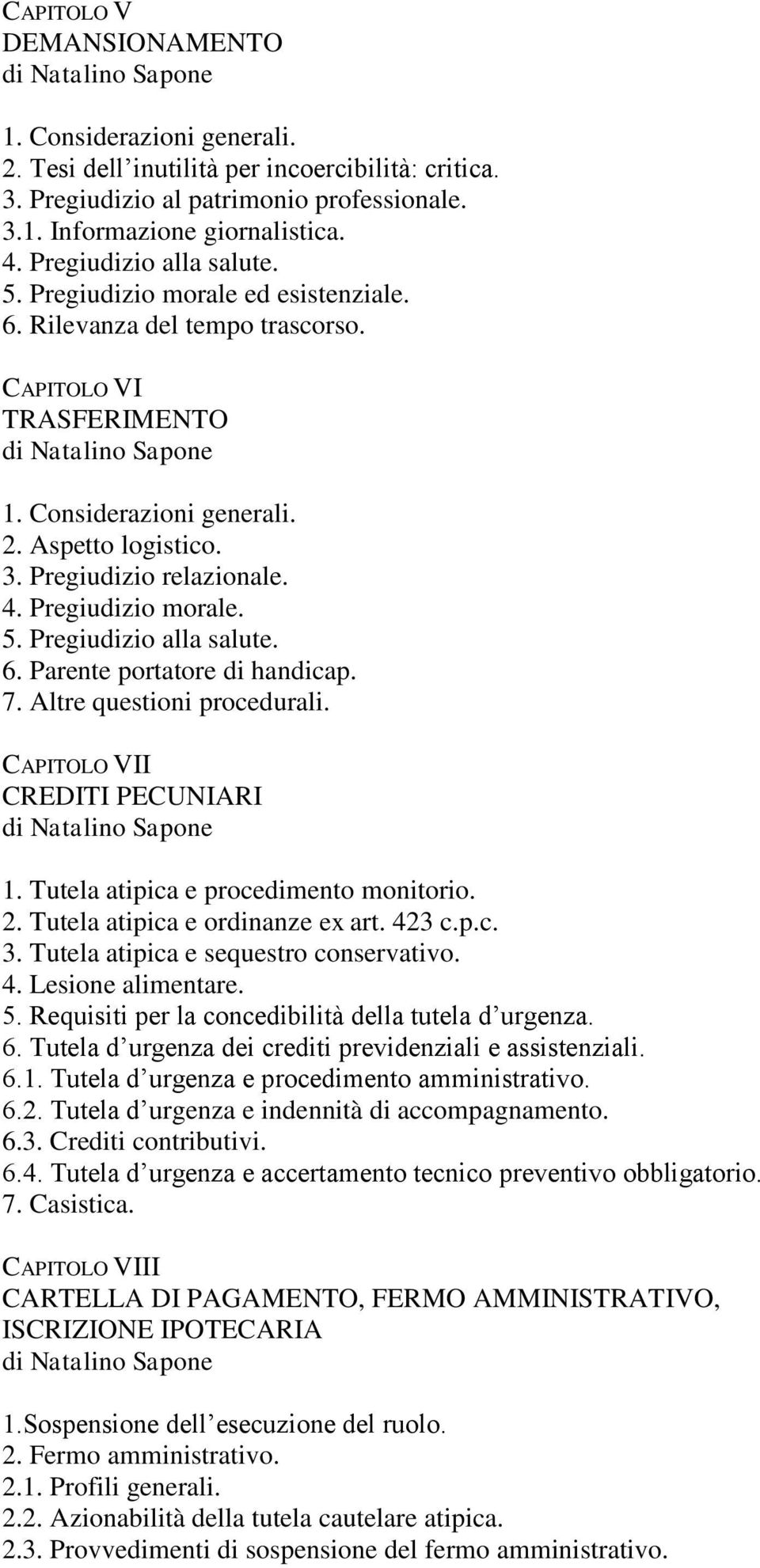 Pregiudizio relazionale. 4. Pregiudizio morale. 5. Pregiudizio alla salute. 6. Parente portatore di handicap. 7. Altre questioni procedurali. CAPITOLO VII CREDITI PECUNIARI 1.