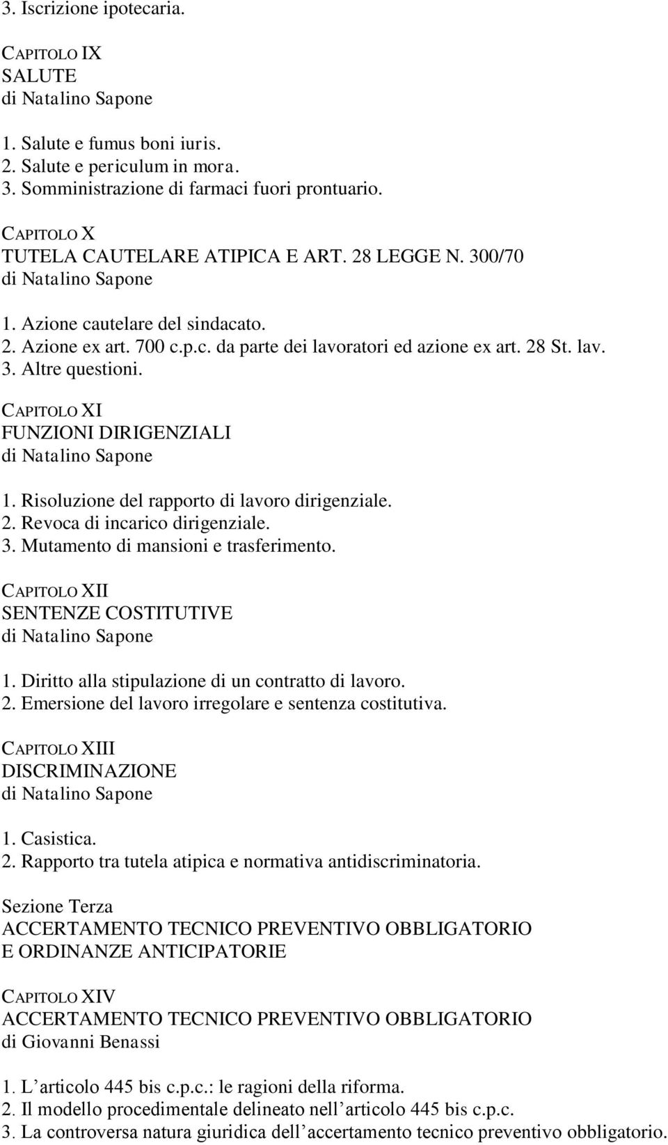 Risoluzione del rapporto di lavoro dirigenziale. 2. Revoca di incarico dirigenziale. 3. Mutamento di mansioni e trasferimento. CAPITOLO XII SENTENZE COSTITUTIVE 1.