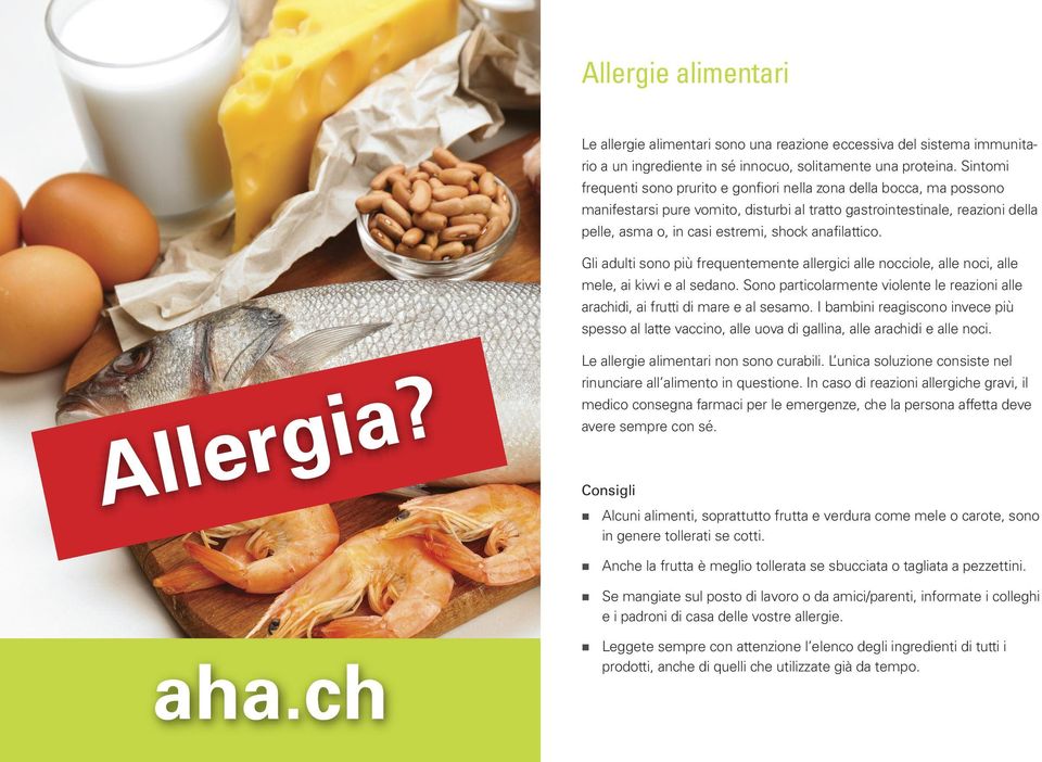 anafilattico. Gli adulti sono più frequentemente allergici alle nocciole, alle noci, alle mele, ai kiwi e al sedano.