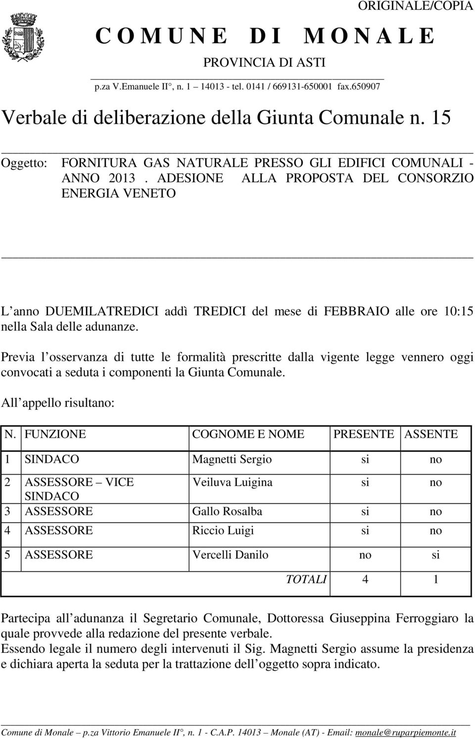 ADESIONE ALLA PROPOSTA DEL CONSORZIO ENERGIA VENETO L anno DUEMILATREDICI addì TREDICI del mese di FEBBRAIO alle ore 10:15 nella Sala delle adunanze.