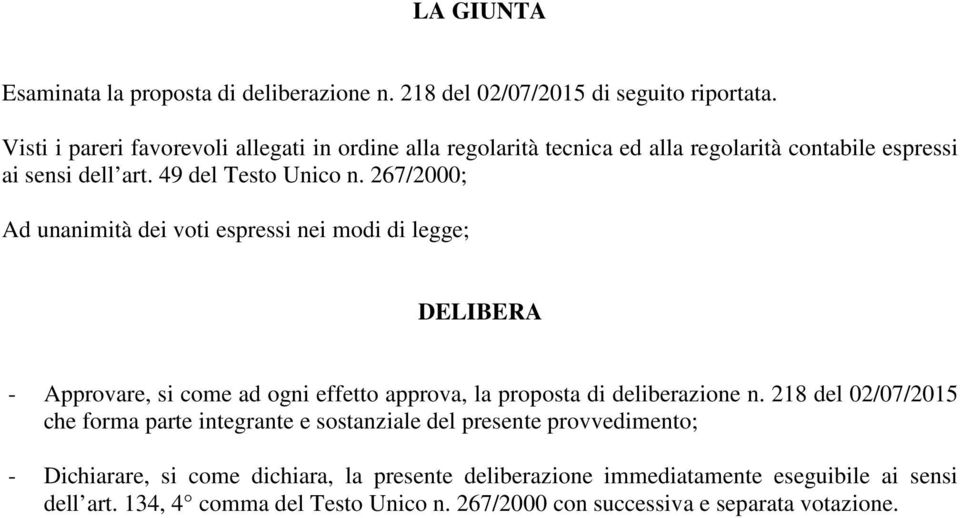 267/2000; Ad unanimità dei voti espressi nei modi di legge; DELIBERA - Approvare, si come ad ogni effetto approva, la proposta di deliberazione n.