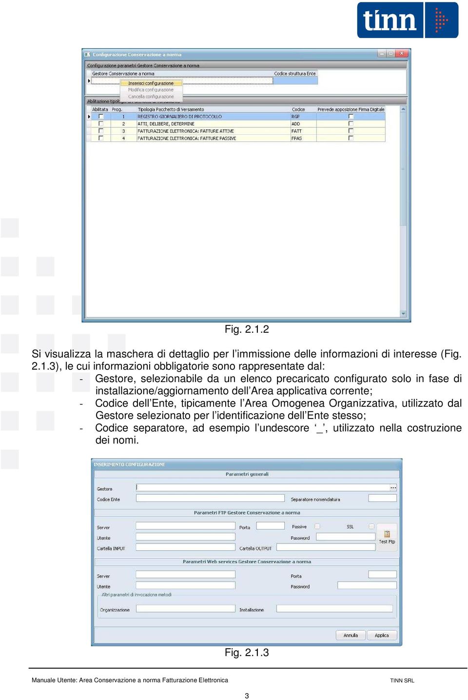 rappresentate dal: - Gestore, selezionabile da un elenco precaricato configurato solo in fase di installazione/aggiornamento dell Area