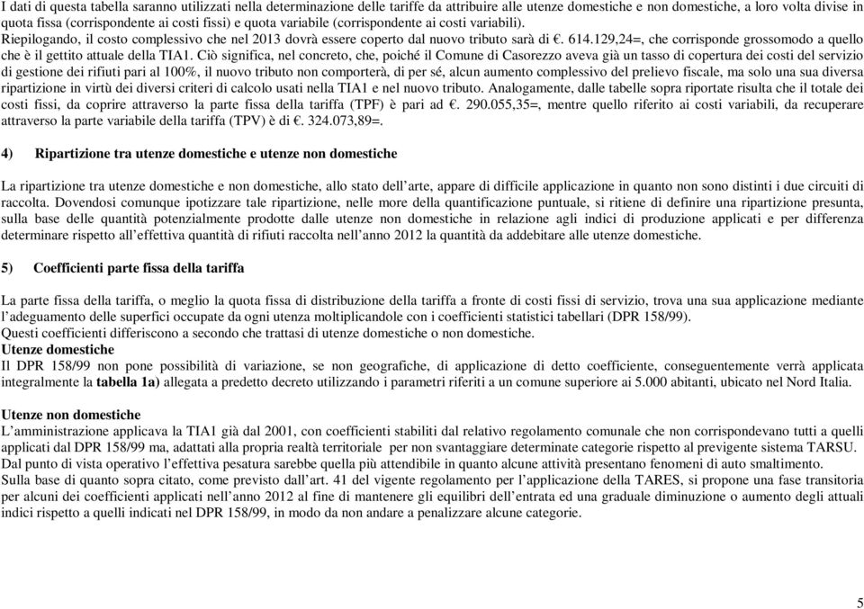 129,24=, che corrisponde grossomodo a quello che è il gettito attuale della TIA1.