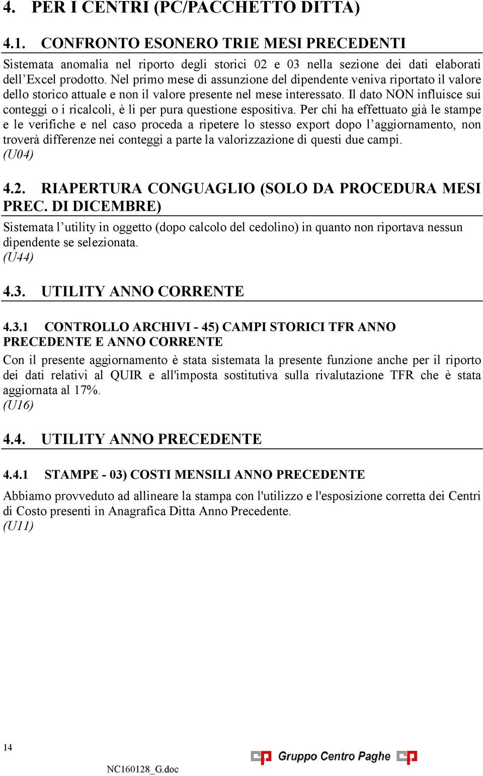 Il dato NON influisce sui conteggi o i ricalcoli, è li per pura questione espositiva.