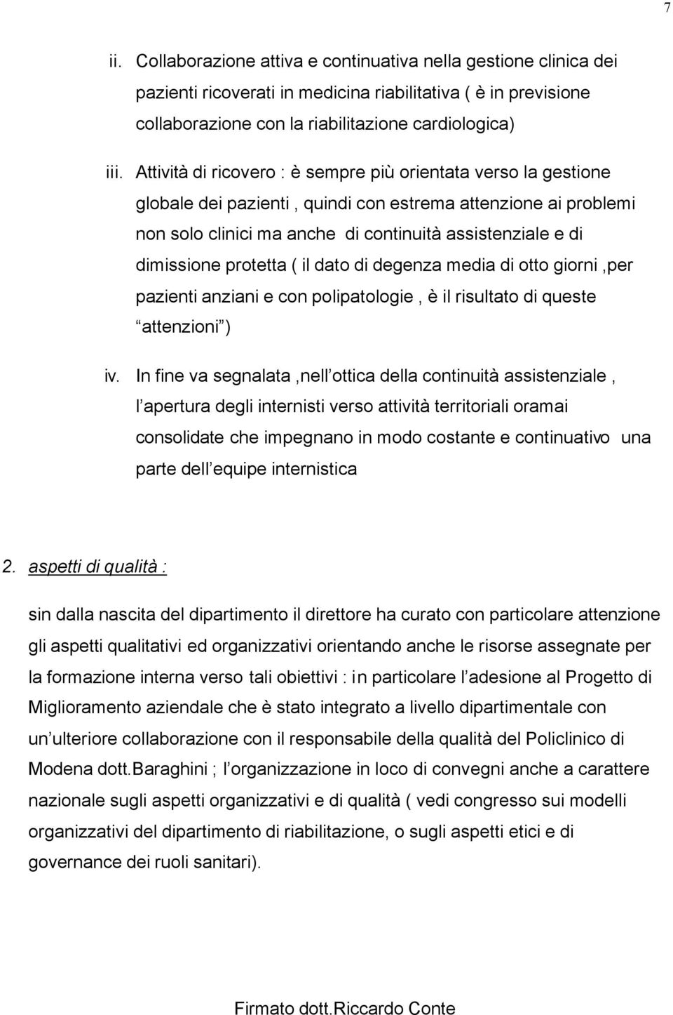 protetta ( il dato di degenza media di otto giorni,per pazienti anziani e con polipatologie, è il risultato di queste attenzioni ) iv.